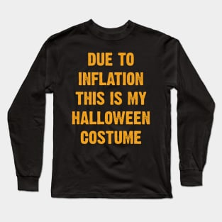 Due To Inflation This Is My Halloween Costume Long Sleeve T-Shirt